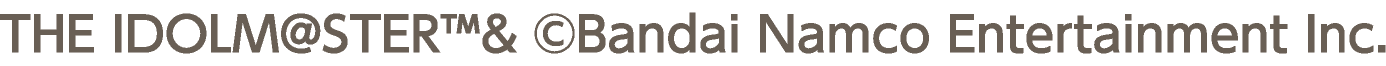 THE IDOLM@STER™& &copy;Bandai Namco Entertainment Inc.
