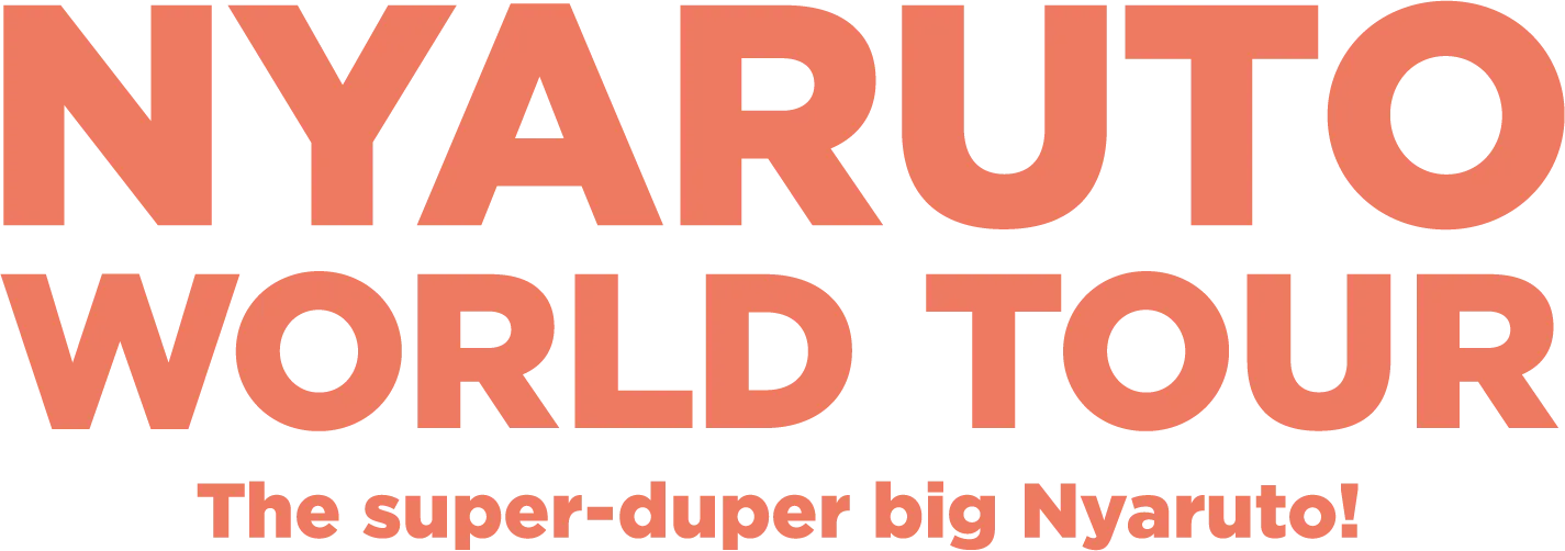 NYARUTO WORLD TOUR The super-duper big Nyaruto!